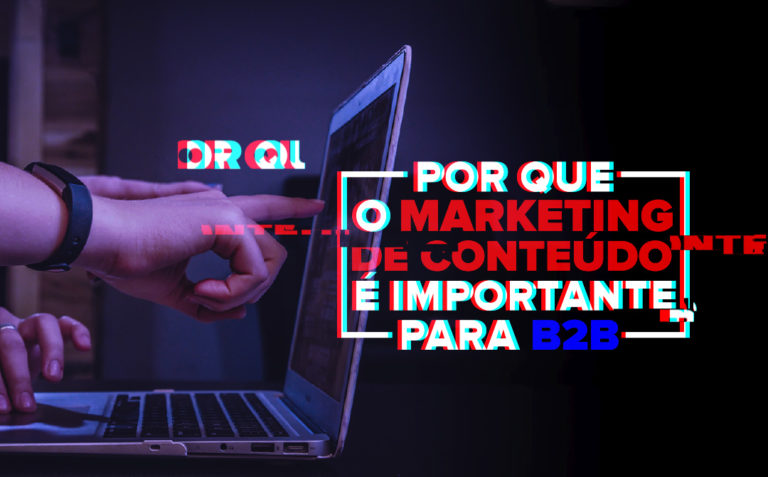 Por que o marketing de conteúdo é importante para B2B 